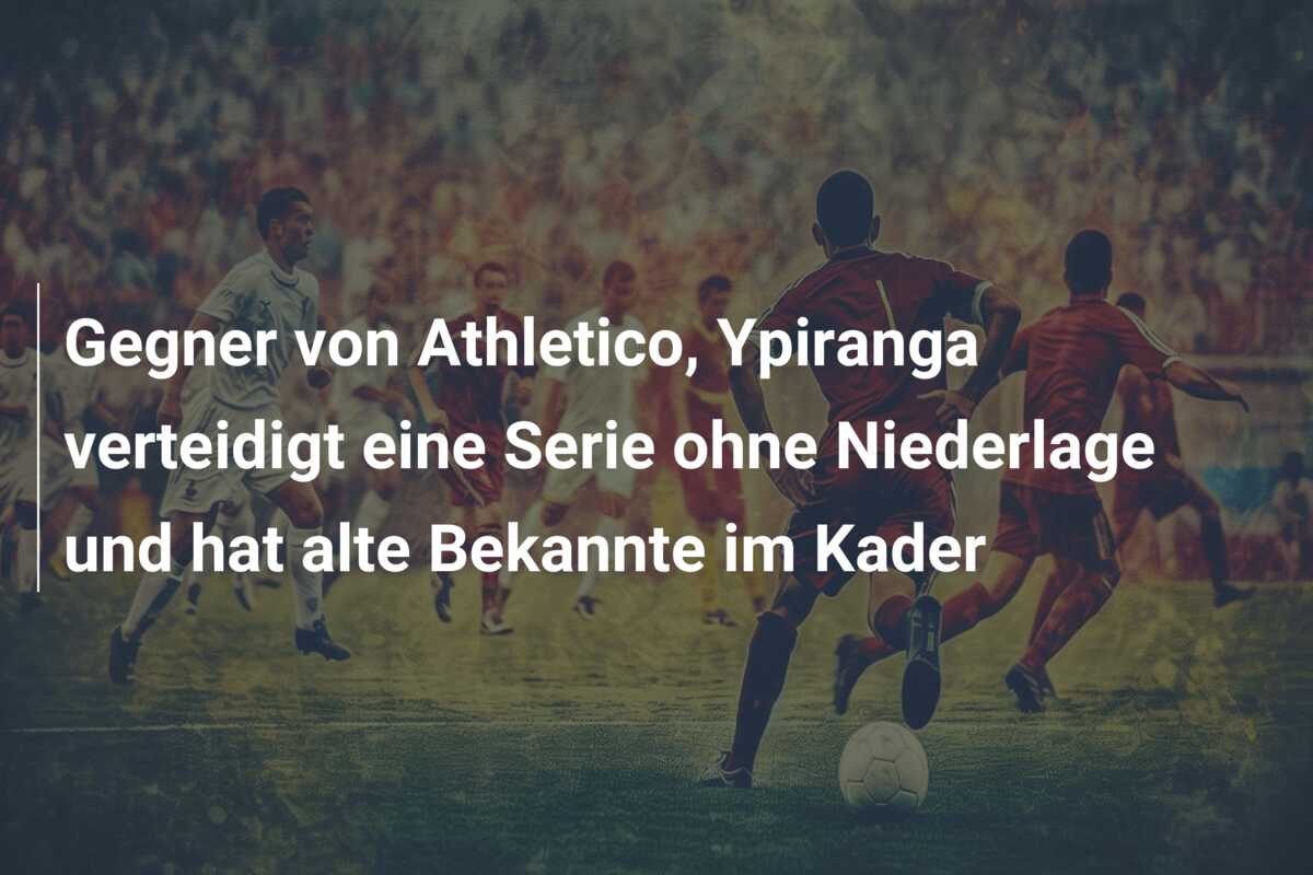 Gegner von Athletico, Ypiranga verteidigt eine Serie ohne Niederlage und hat alte Bekannte im Kader