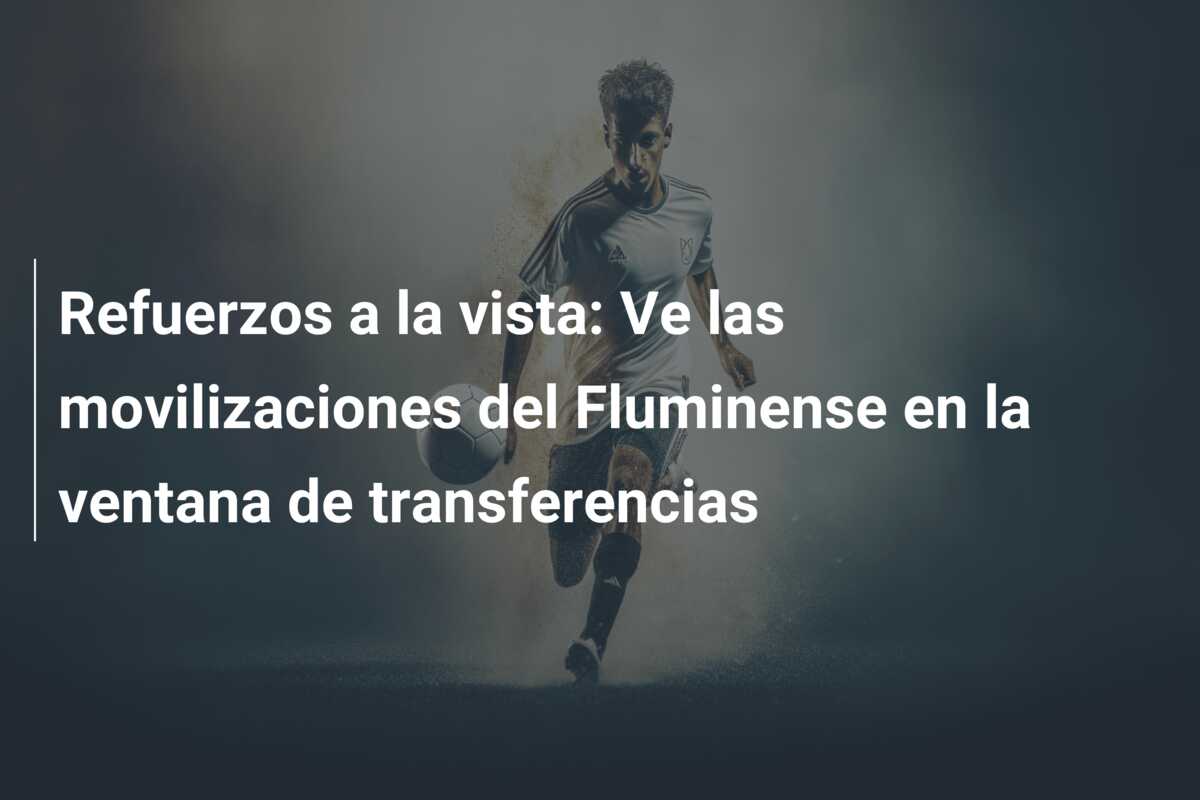 Refuerzos a la vista: Ve las movilizaciones del Fluminense en la ventana de transferencias