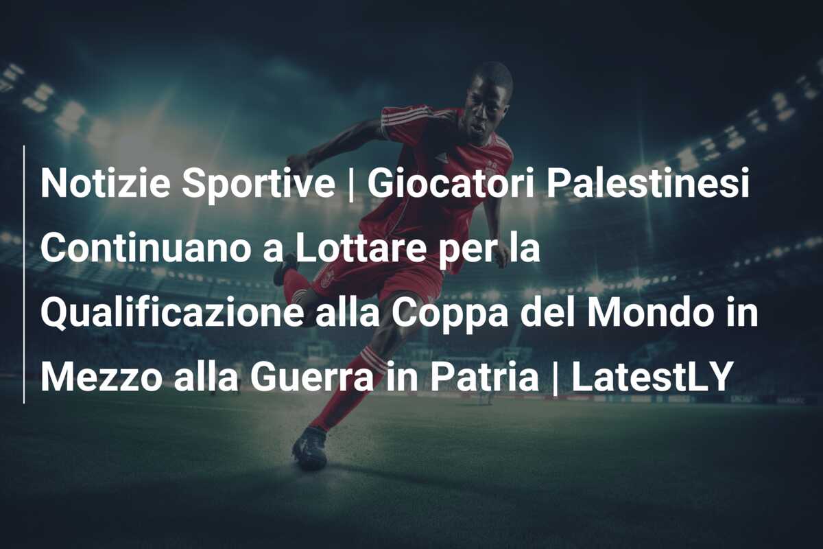 Notizie Sportive | Giocatori Palestinesi Continuano a Lottare per la Qualificazione alla Coppa del Mondo in Mezzo alla Guerra in Patria | LatestLY