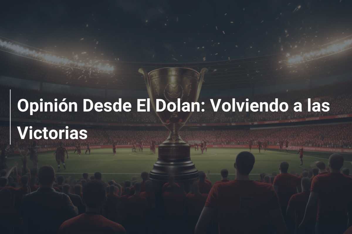 Opinión Desde El Dolan: Volviendo a las Victorias