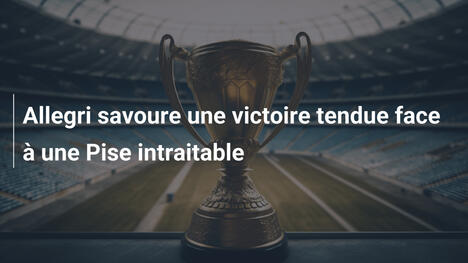 Allegri savoure une victoire tendue face à une Pise intraitable