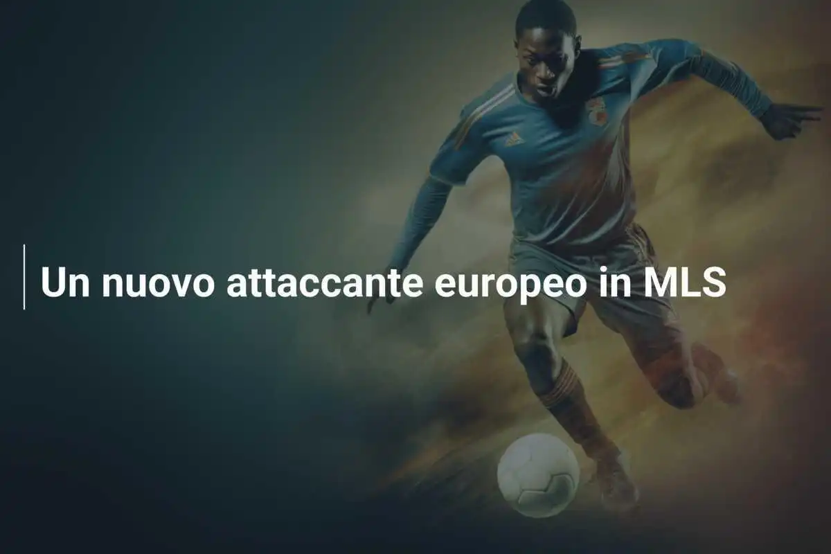 Un nuovo attaccante europeo in MLS