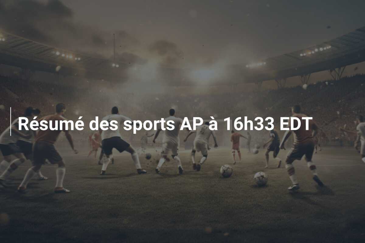 Résumé des sports AP à 16h33 EDT