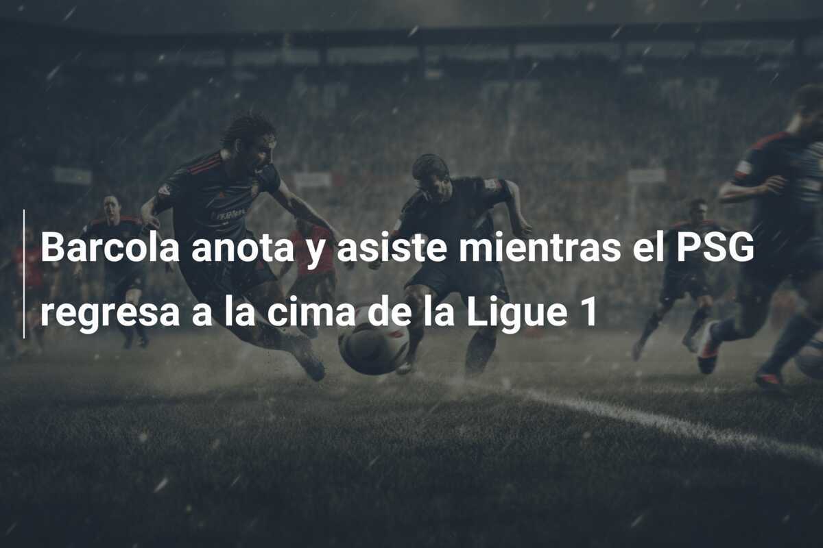 Barcola anota y asiste mientras el PSG regresa a la cima de la Ligue 1