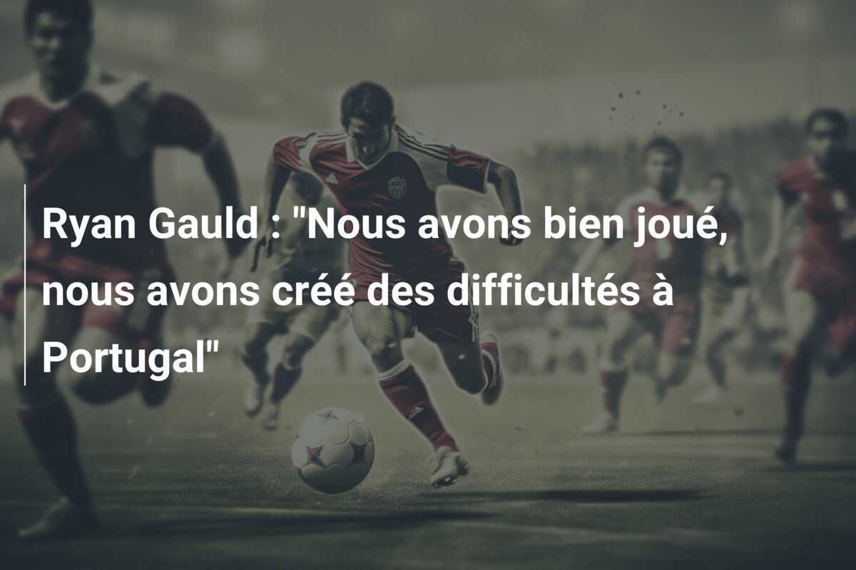 Ryan Gauld : "Nous avons bien joué, nous avons créé des difficultés à Portugal"