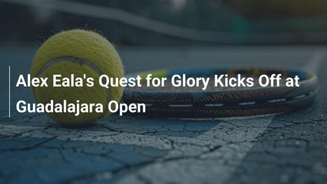 Alex Ealas Suche nach Ruhm beginnt beim Guadalajara Open
