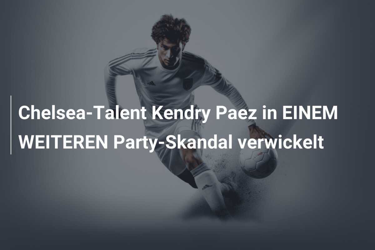 Chelsea-Talent Kendry Paez in EINEM WEITEREN Party-Skandal verwickelt