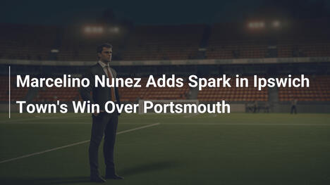 Marcelino Nunez sorgt für Schwung beim Sieg von Ipswich gegen Portsmouth