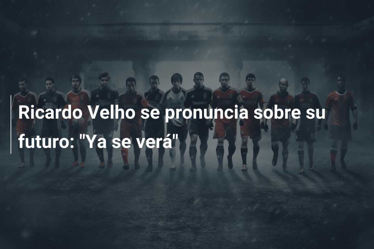 Ricardo Velho se pronuncia sobre su futuro: "Ya se verá"