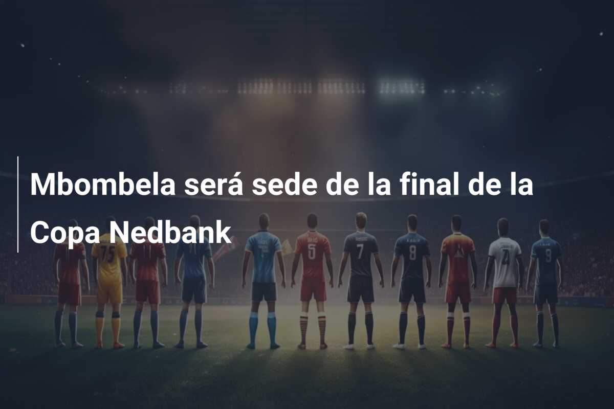 Mbombela será sede de la final de la Copa Nedbank