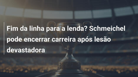 Fim da linha para a lenda? Schmeichel pode encerrar carreira após lesão devastadora