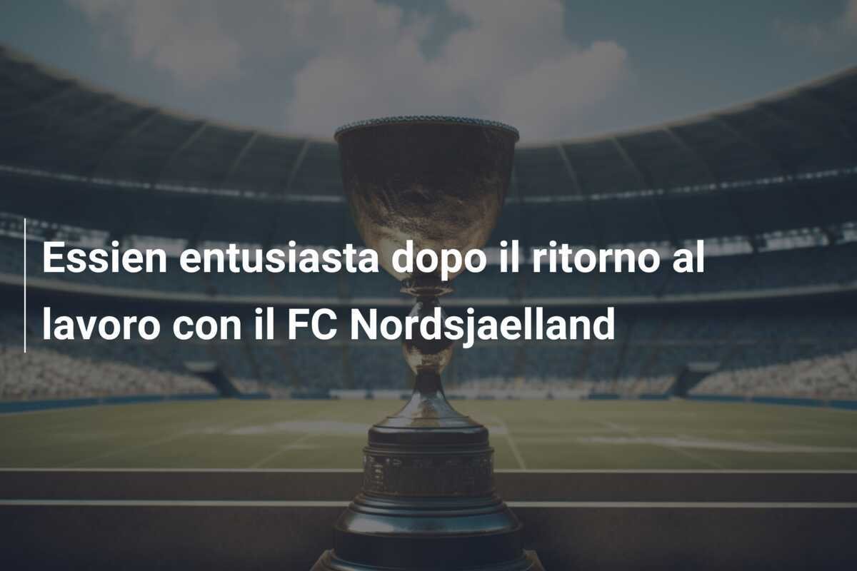 Essien entusiasta dopo il ritorno al lavoro con il FC Nordsjaelland