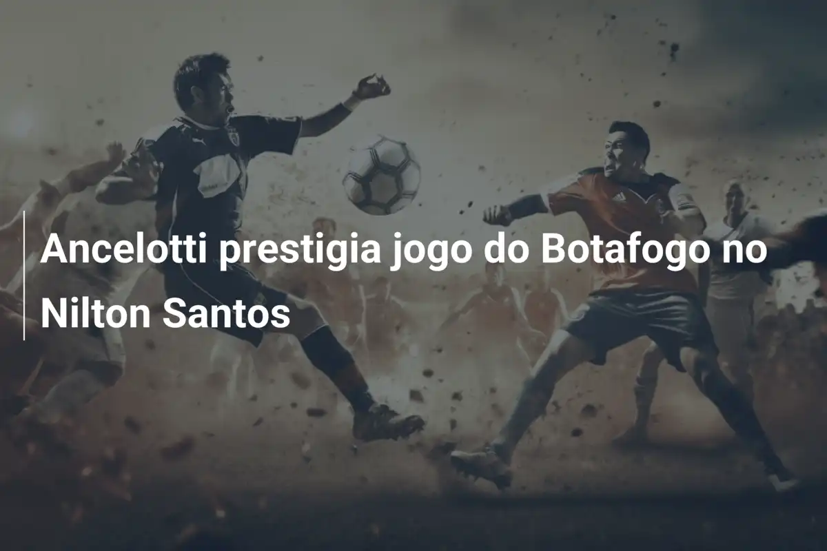 Ancelotti prestigia jogo do Botafogo no Nilton Santos
