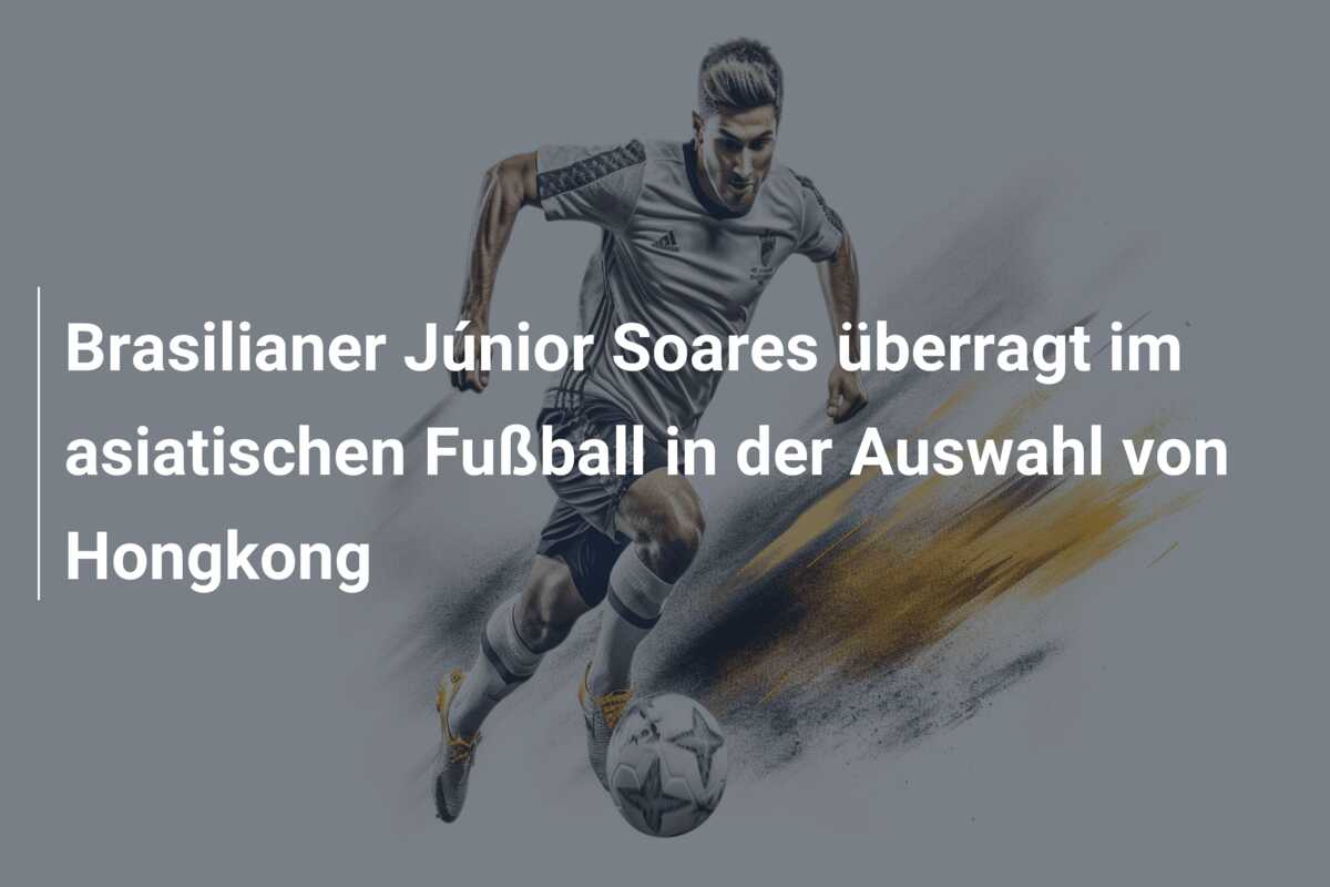 Brasilianer Júnior Soares überragt im asiatischen Fußball in der Auswahl von Hongkong