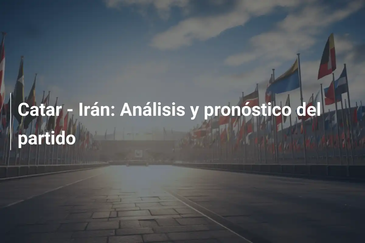 Catar - Irán: Análisis y pronóstico del partido