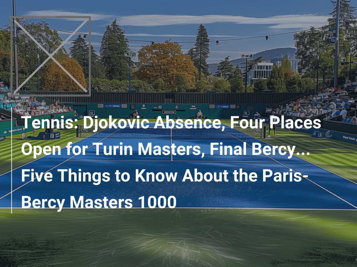 Tennis Djokovic Absence Four Places Open for Turin Masters Final Bercy. Five Things to Know About the Paris Bercy Masters 1000 footboom1