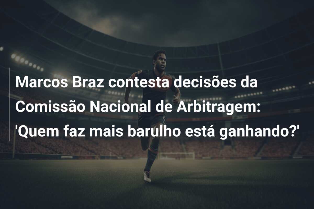 Marcos Braz contesta decisões da Comissão Nacional de Arbitragem: ‘Quem faz mais barulho está ganhando?’