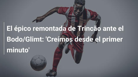 El épico remontada de Trincão ante el Bodo/Glimt: 'Creímos desde el primer minuto'