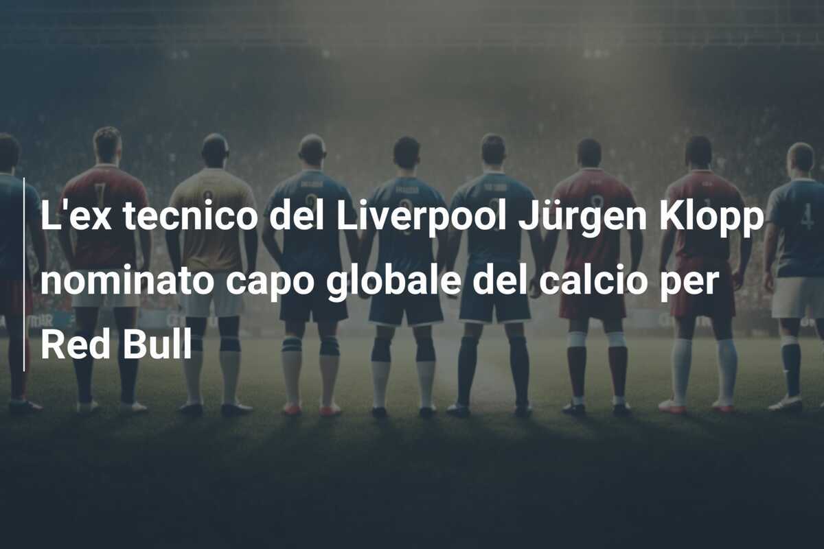 L'ex tecnico del Liverpool Jürgen Klopp nominato capo globale del calcio per Red Bull