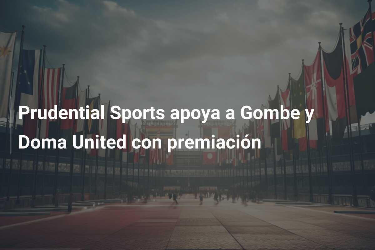 Prudential Sports apoya a Gombe y Doma United con premiación