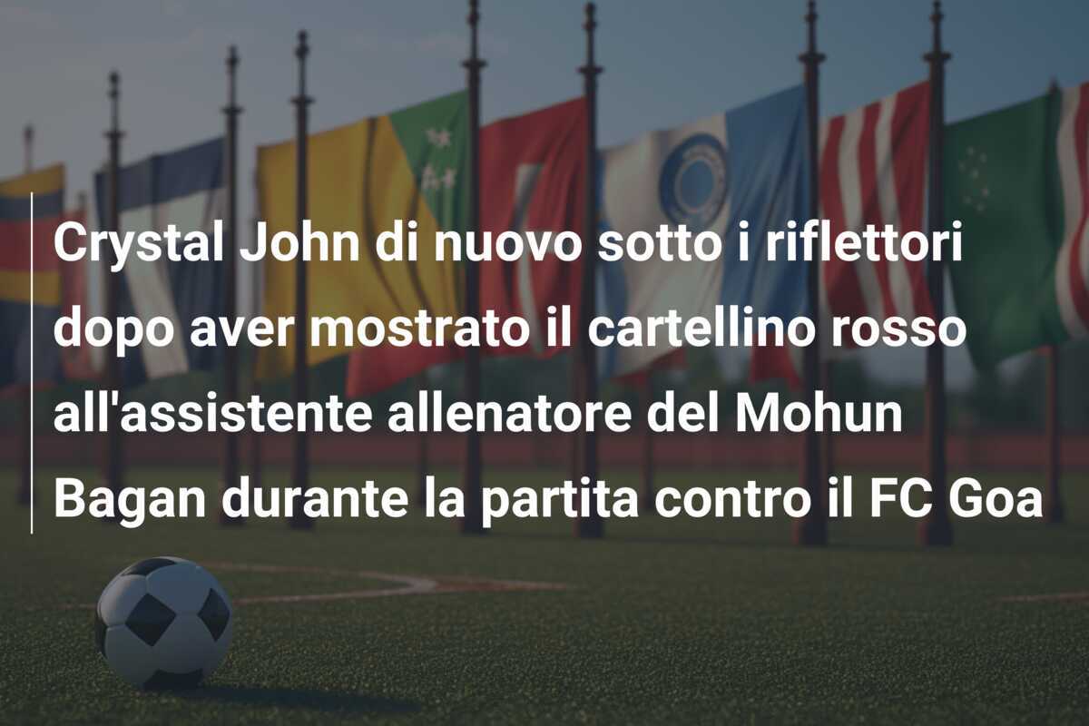 Crystal John di nuovo sotto i riflettori dopo aver mostrato il cartellino rosso all'assistente allenatore del Mohun Bagan durante la partita contro il FC Goa