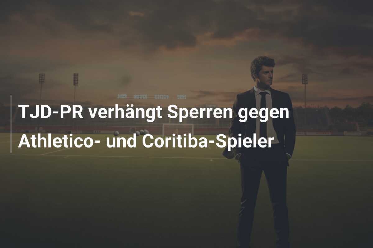 TJD-PR verhängt Sperren gegen Athletico- und Coritiba-Spieler
