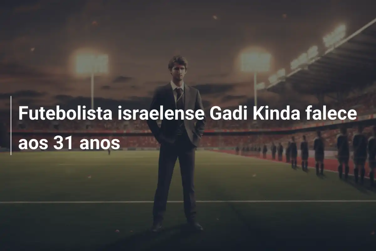 Futebolista israelense Gadi Kinda falece aos 31 anos