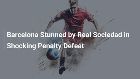 Barcellona Sconfitta dal Real Sociedad in un Penalty Shoccante