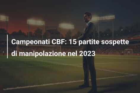 Campeonati CBF: 15 partite sospette di manipolazione nel 2023