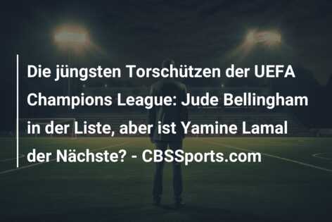 Die jüngsten Torschützen der UEFA Champions League: Jude Bellingham in der Liste, aber ist Yamine Lamal der Nächste? – CBSSports.com