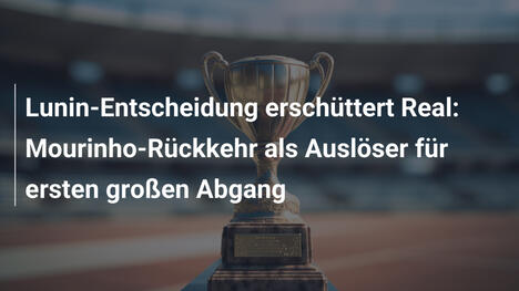 Lunin-Entscheidung erschüttert Real: Mourinho-Rückkehr als Auslöser für ersten großen Abgang