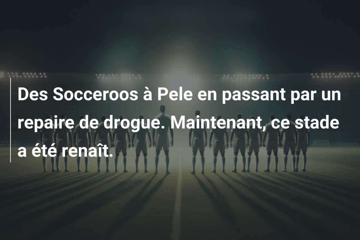 Des Socceroos à Pele en passant par un repaire de drogue. Maintenant, ce stade a été renaît.