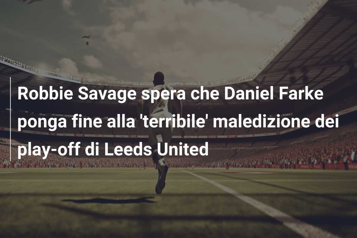 Robbie Savage spera che Daniel Farke ponga fine alla ‘terribile’ maledizione dei play-off di Leeds United