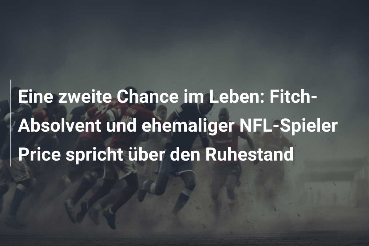 Eine zweite Chance im Leben: Fitch-Absolvent und ehemaliger NFL-Spieler Price spricht über den Ruhestand