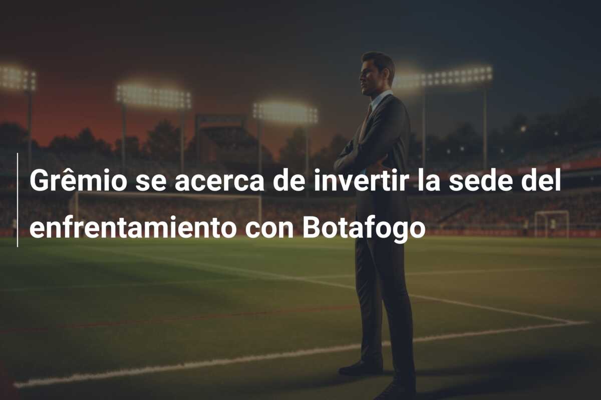 Grêmio se acerca de invertir la sede del enfrentamiento con Botafogo