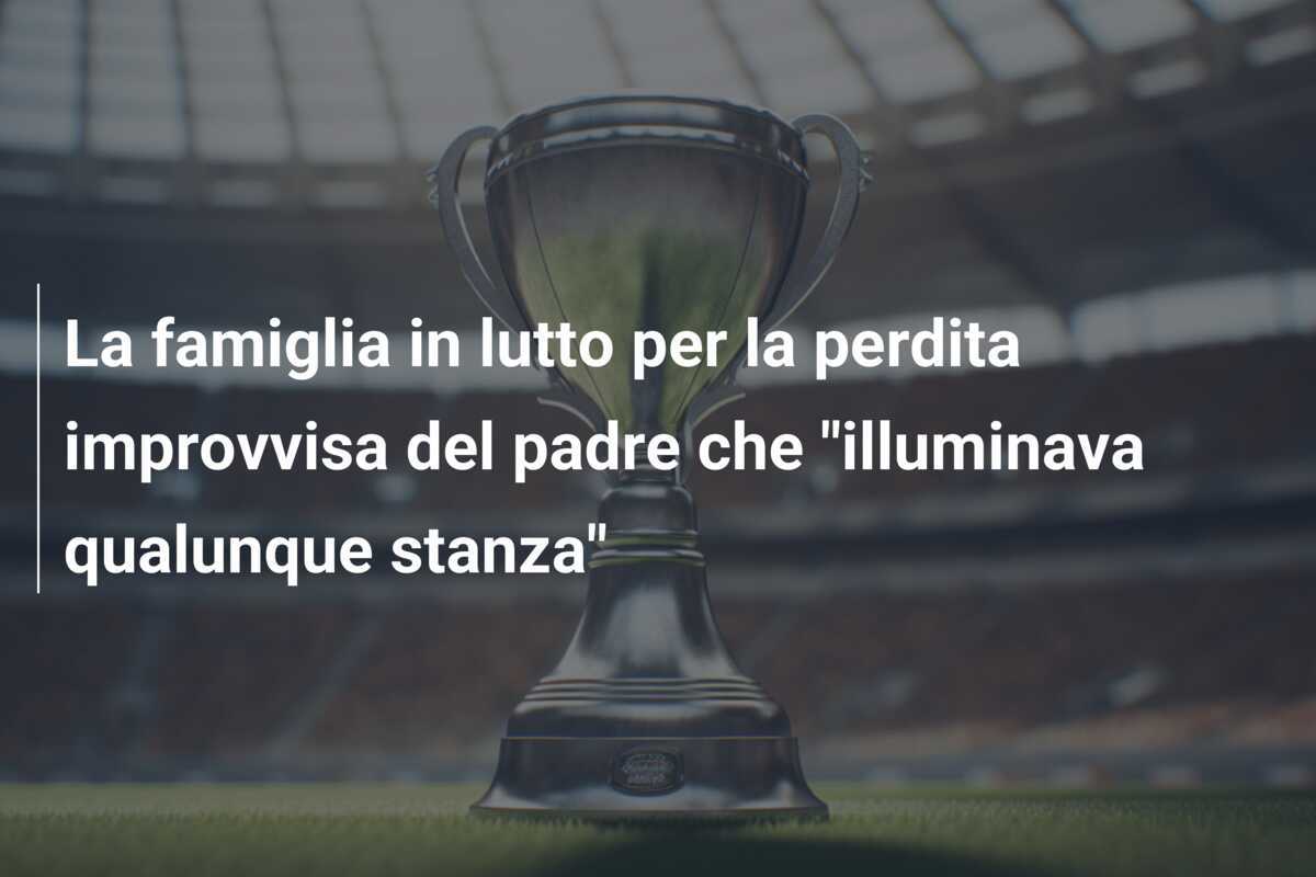 La famiglia in lutto per la perdita improvvisa del padre che "illuminava qualunque stanza"