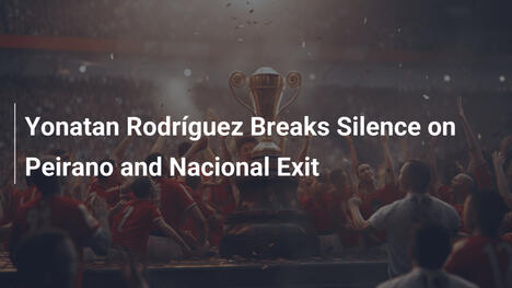Yonatan Rodríguez Rompe il Silenzio: Parla di Peirano e dell’Addio al Nacional