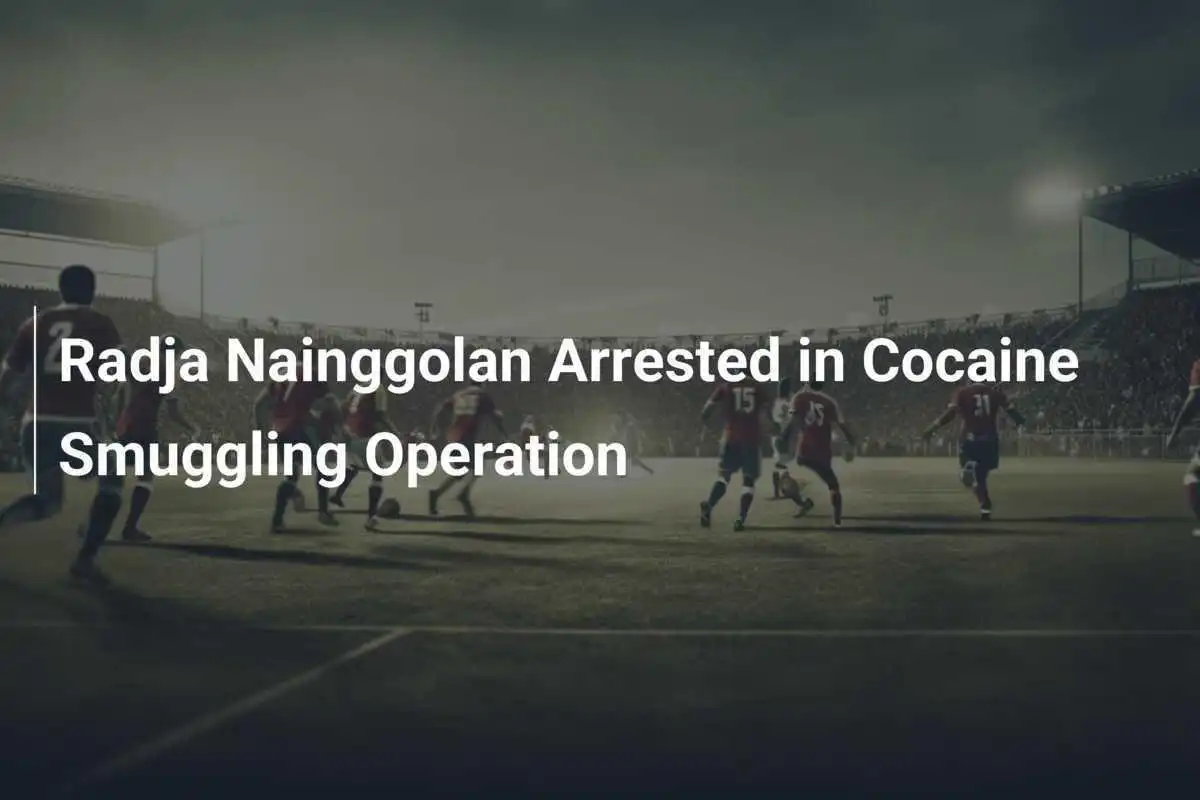 Radja Nainggolan Arrestato nell'Operazione di Traffico di Cocaina