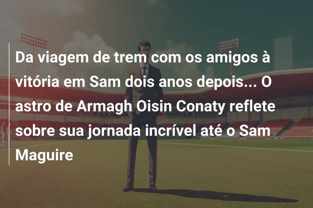 Da viagem de trem com os amigos à vitória em Sam dois anos depois… O astro de Armagh Oisin Conaty reflete sobre sua jornada incrível até o Sam Maguire