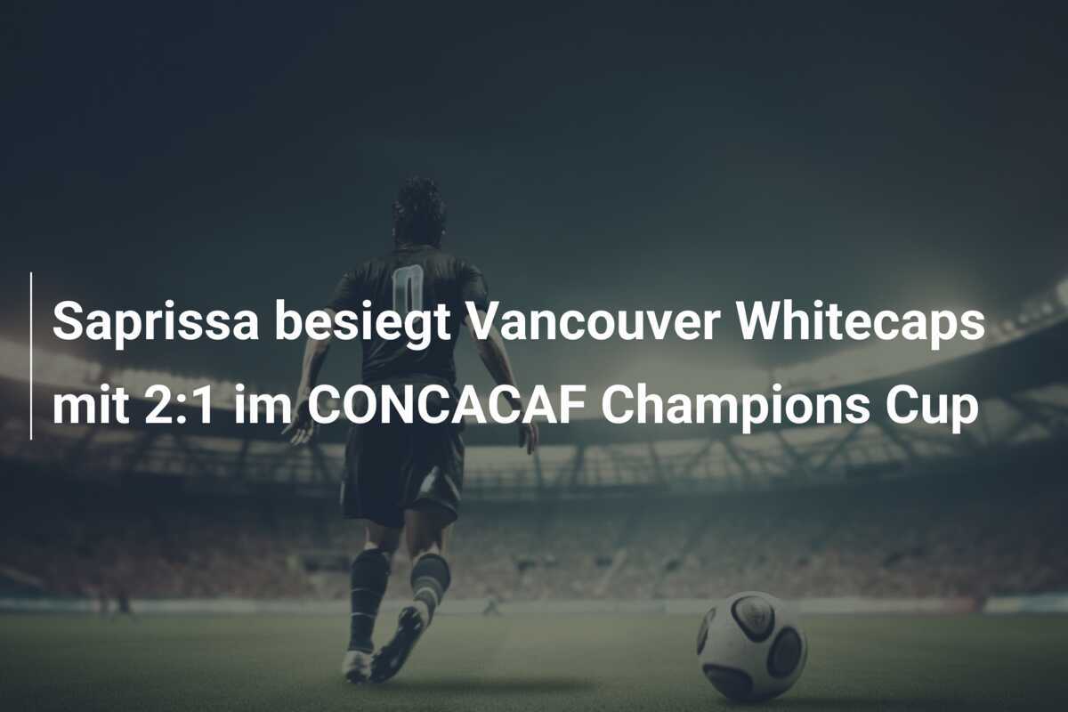 Saprissa besiegt Vancouver Whitecaps mit 2:1 im CONCACAF Champions Cup