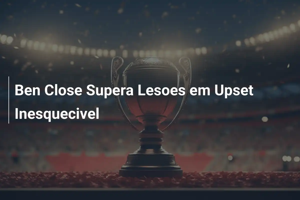 Ben Close Supera Lesoes em Upset Inesquecivel