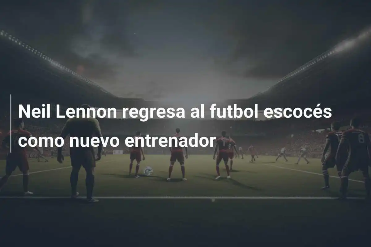Neil Lennon regresa al futbol escocés como nuevo entrenador