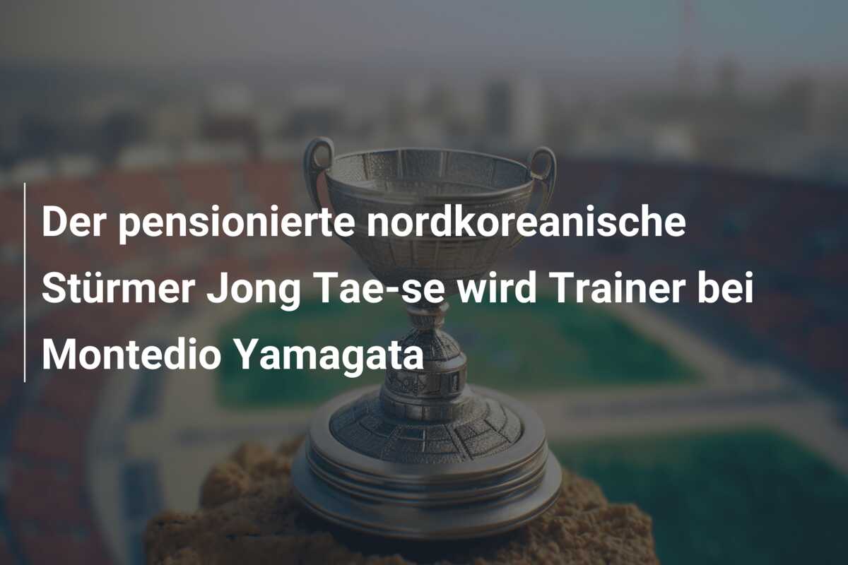 Der pensionierte nordkoreanische Stürmer Jong Tae-se wird Trainer bei Montedio Yamagata