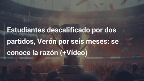 Estudiantes descalificado por dos partidos, Verón por seis meses: se conoce la razón (+Vídeo)