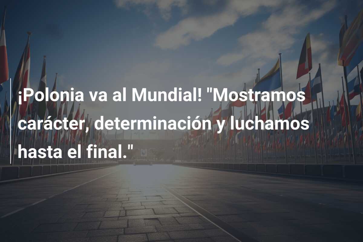¡Polonia va al Mundial! “Mostramos carácter, determinación y luchamos hasta el final.”