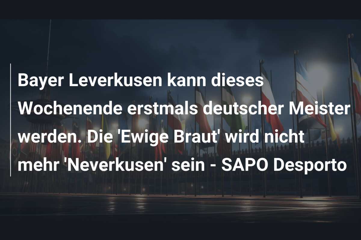 Bayer Leverkusen kann dieses Wochenende erstmals deutscher Meister werden. Die ‘Ewige Braut’ wird nicht mehr ‘Neverkusen’ sein – SAPO Desporto