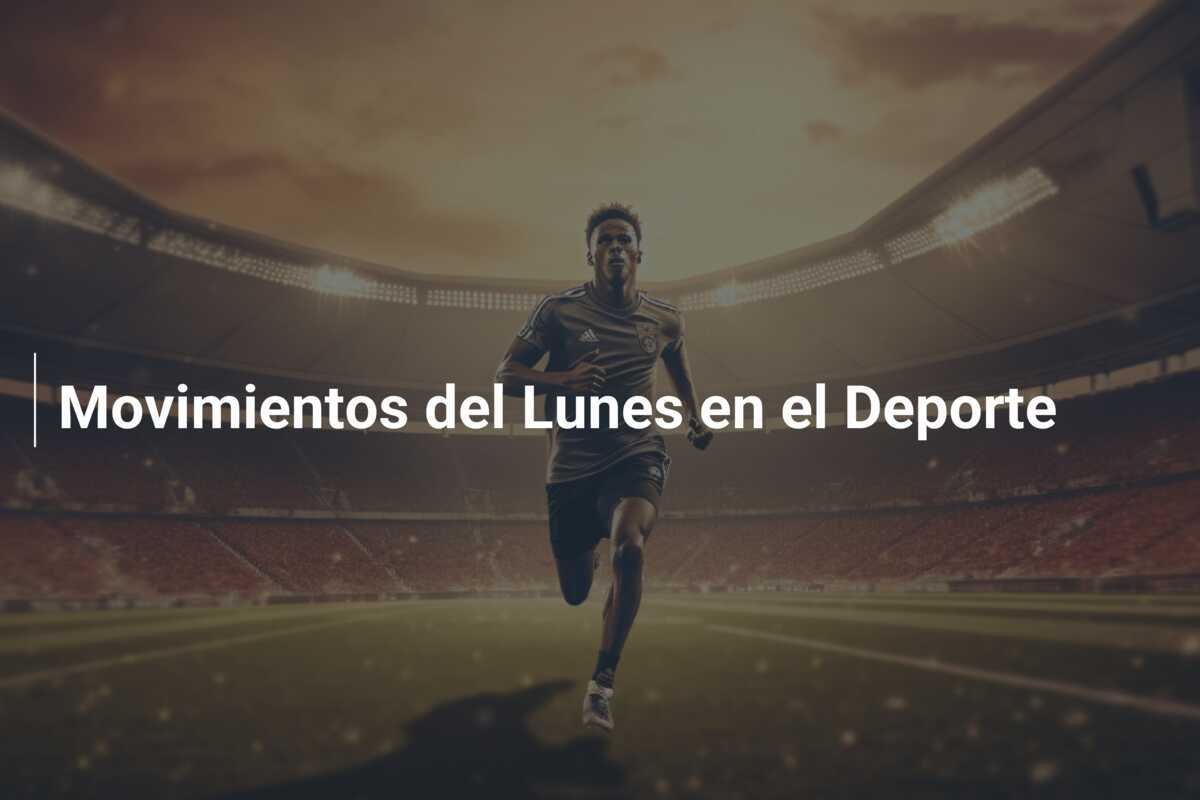 Movimientos del Lunes en el Deporte