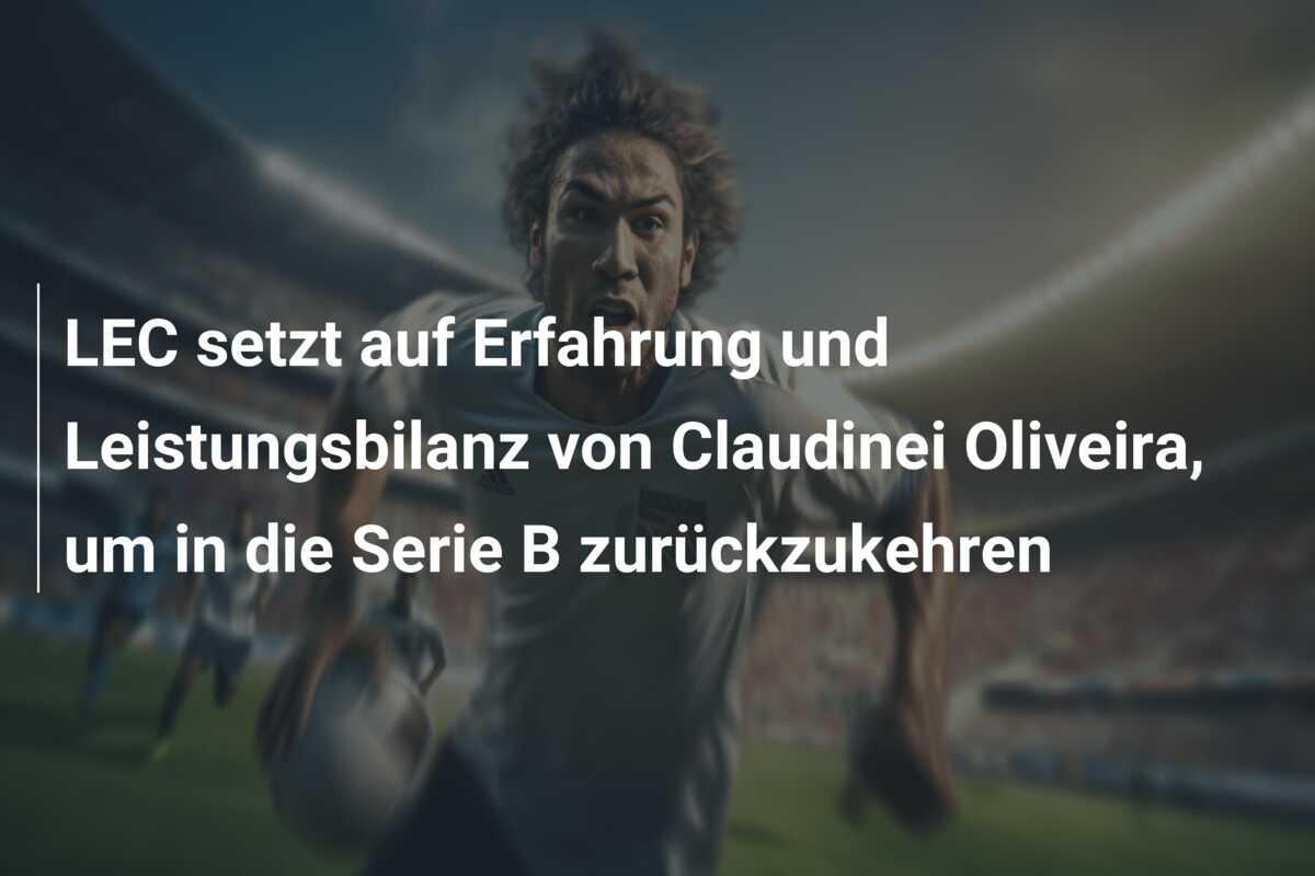 LEC setzt auf Erfahrung und Leistungsbilanz von Claudinei Oliveira, um in die Serie B zurückzukehren