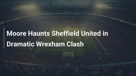 Moore Acecha a Sheffield United en Dramático Duelo con Wrexham