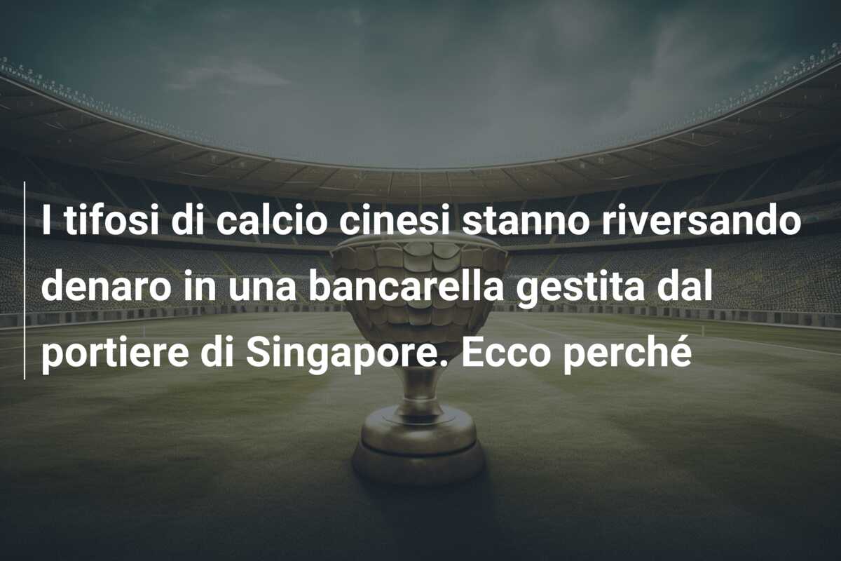 I tifosi di calcio cinesi stanno riversando denaro in una bancarella gestita dal portiere di Singapore. Ecco perché